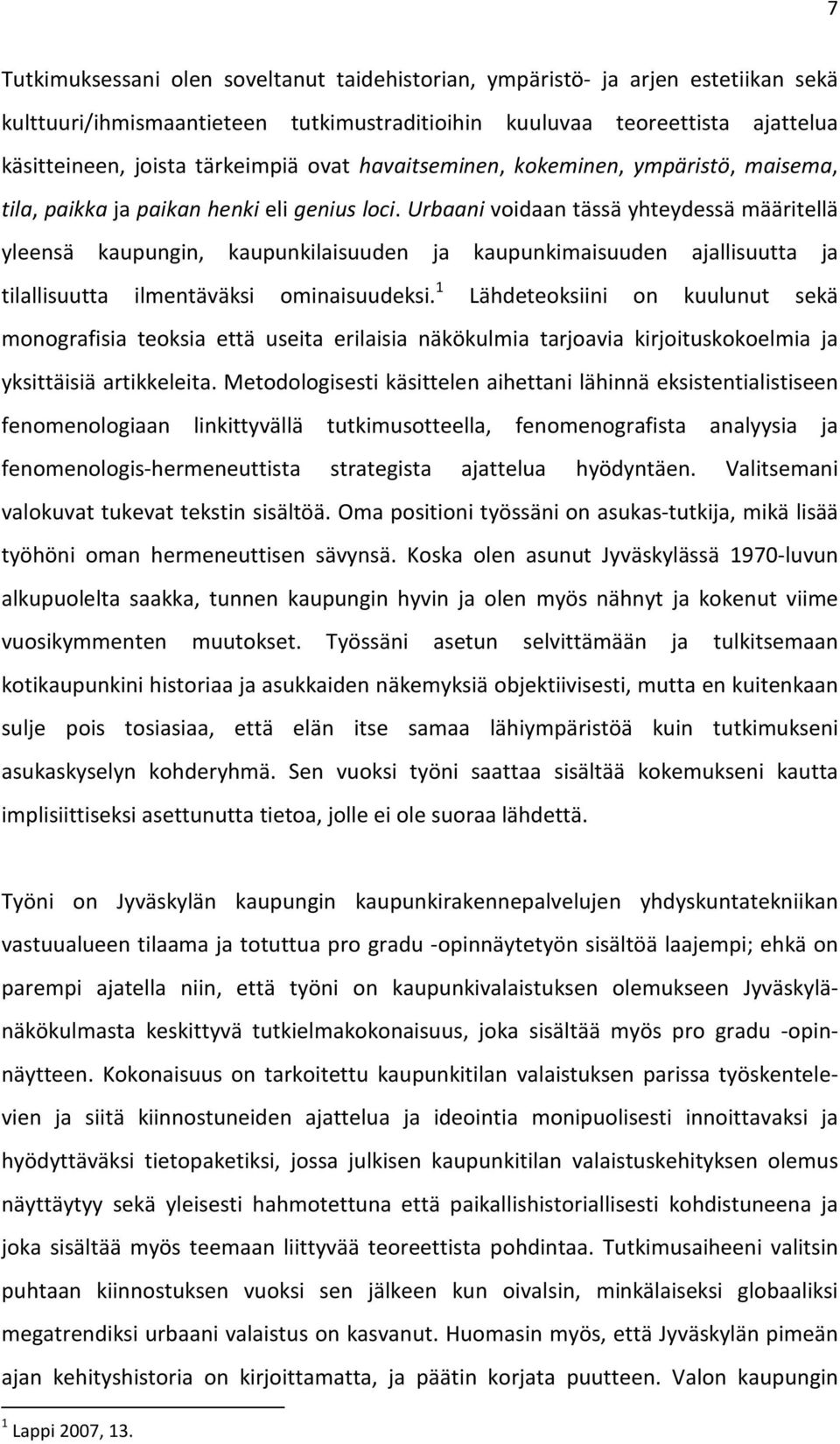 Urbaani voidaan tässä yhteydessä määritellä yleensä kaupungin, kaupunkilaisuuden ja kaupunkimaisuuden ajallisuutta ja tilallisuutta ilmentäväksi ominaisuudeksi.