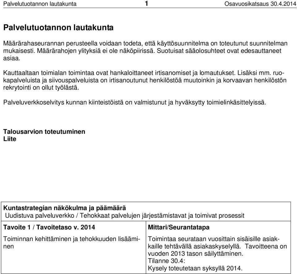 ruokapalveluista ja siivouspalveluista on irtisanoutunut henkilöstöä muutoinkin ja korvaavan henkilöstön rekrytointi on ollut työlästä.