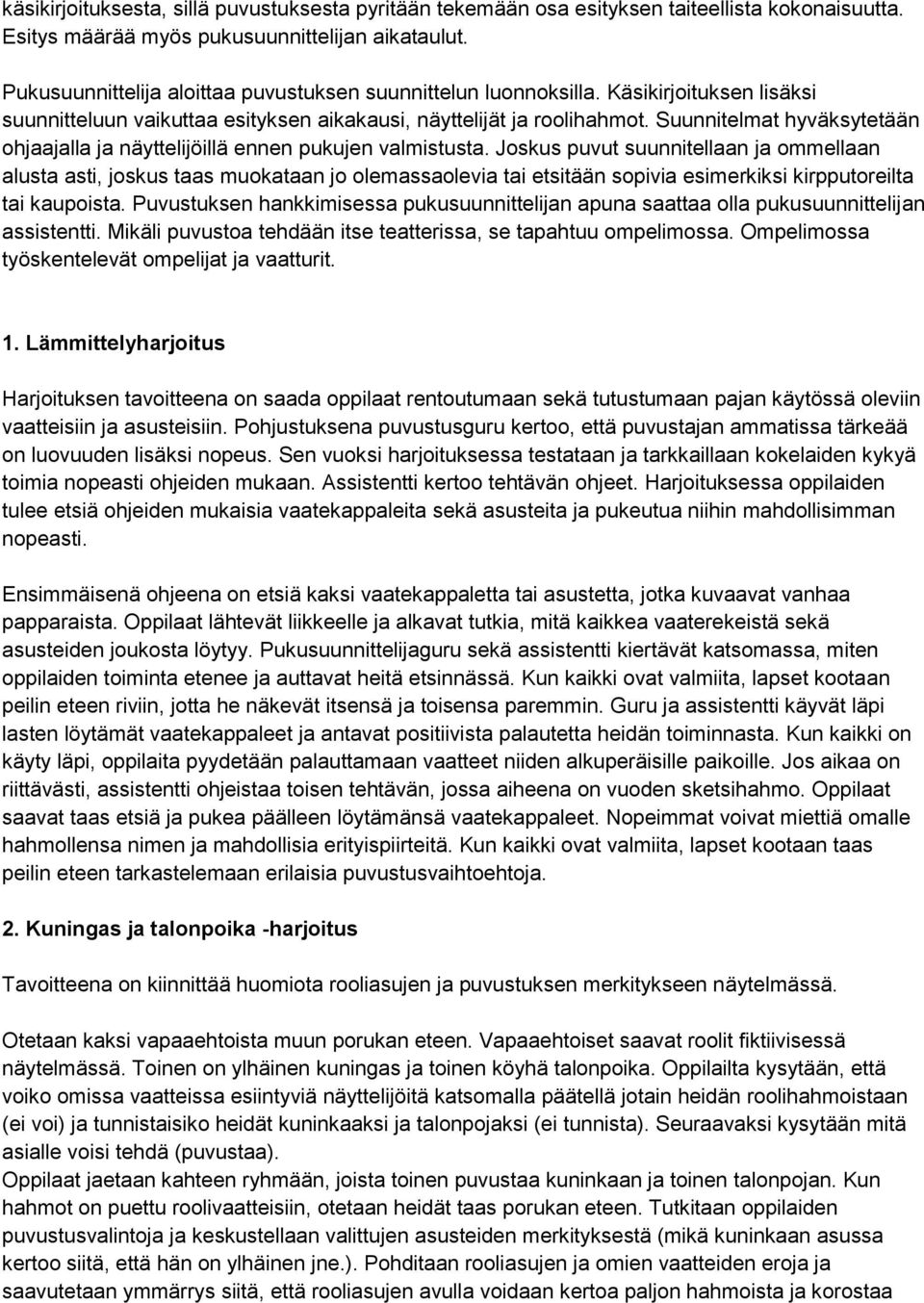 Suunnitelmat hyväksytetään ohjaajalla ja näyttelijöillä ennen pukujen valmistusta.