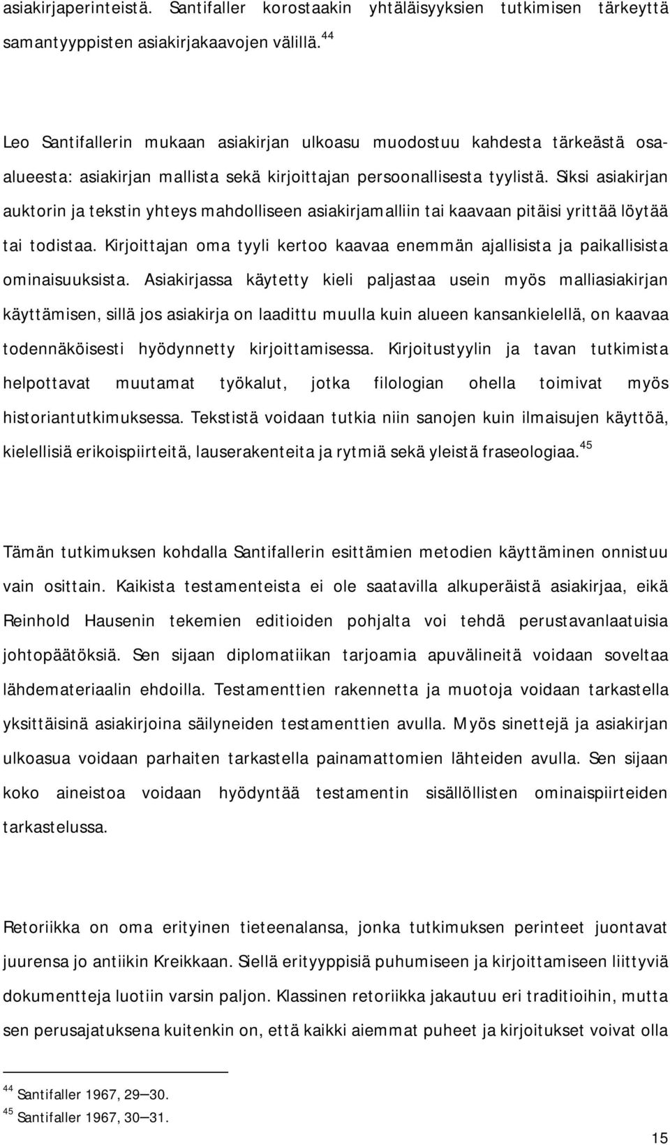 Siksi asiakirjan auktorin ja tekstin yhteys mahdolliseen asiakirjamalliin tai kaavaan pitäisi yrittää löytää tai todistaa.