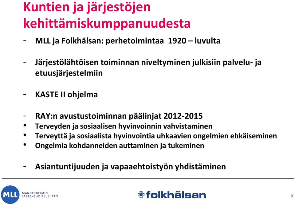 päälinjat 2012-2015 Terveyden ja sosiaalisen hyvinvoinnin vahvistaminen Terveyttä ja sosiaalista hyvinvointia