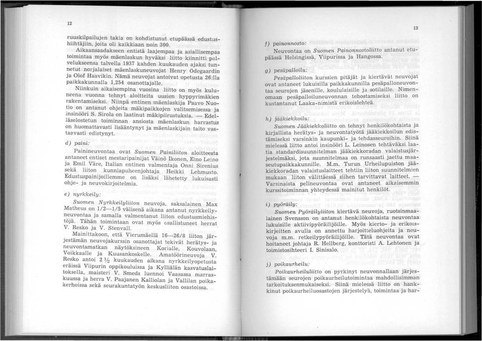 Henry Ödegaardin Ja Olof Haavikin. Nämä neuvojat antoivat opetusta 26:11a paikkakunnalla 1,254 osanottajalle.