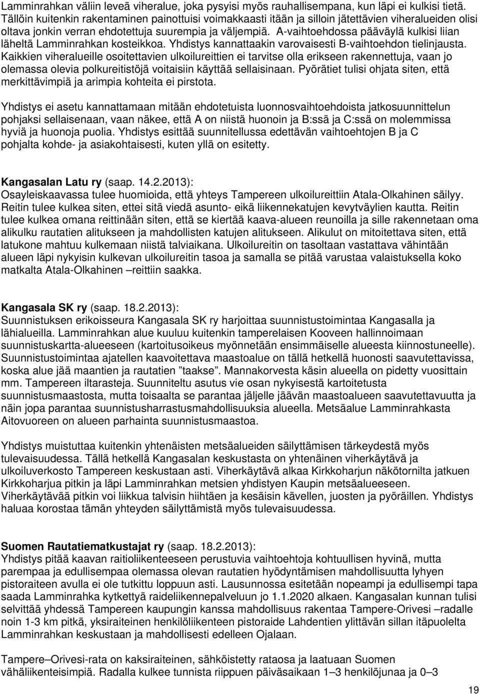 A-vaihtoehdossa pääväylä kulkisi liian läheltä Lamminrahkan kosteikkoa. Yhdistys kannattaakin varovaisesti B-vaihtoehdon tielinjausta.