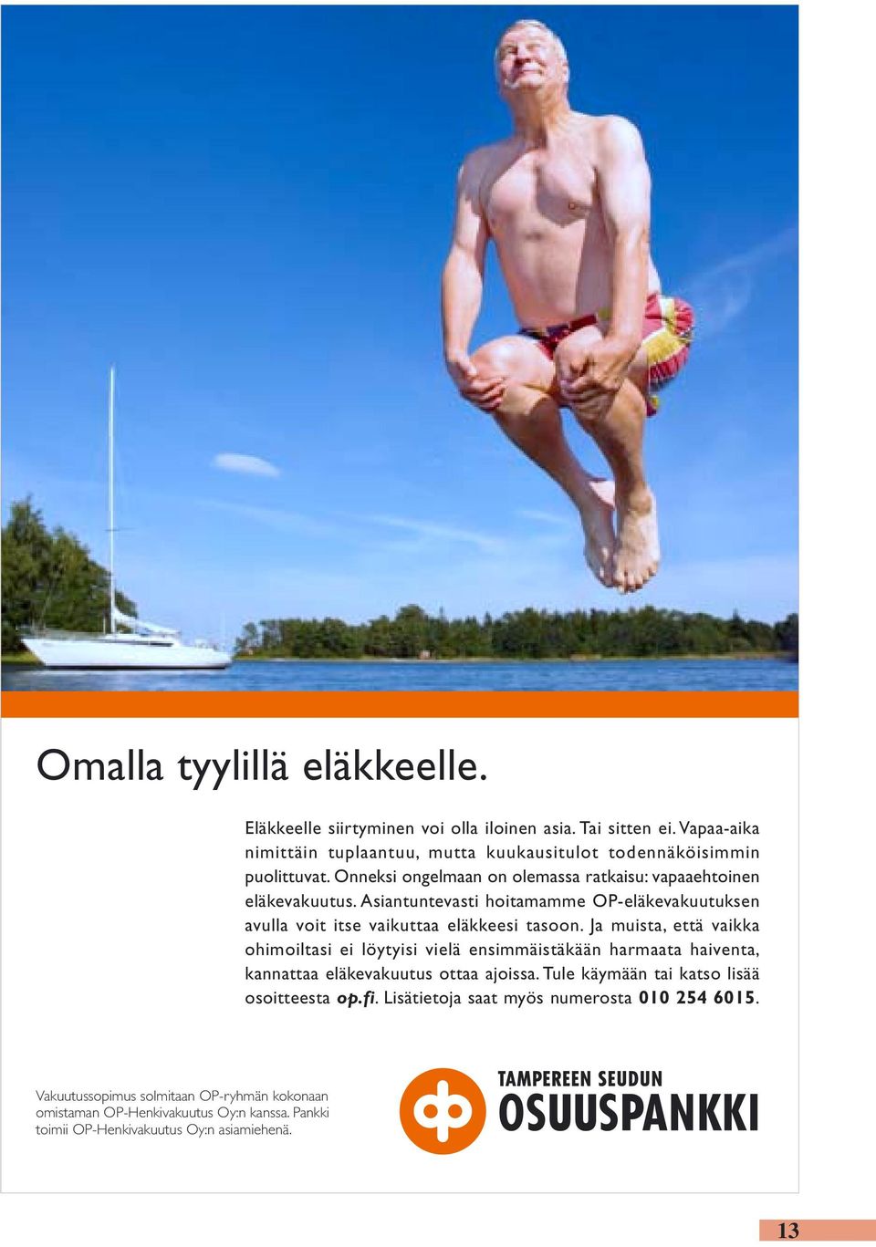 Ja muista, että vaikka ohimoiltasi ei löytyisi vielä ensimmäistäkään harmaata haiventa, kannattaa eläkevakuutus ottaa ajoissa. Tule käymään tai katso lisää osoitteesta op.