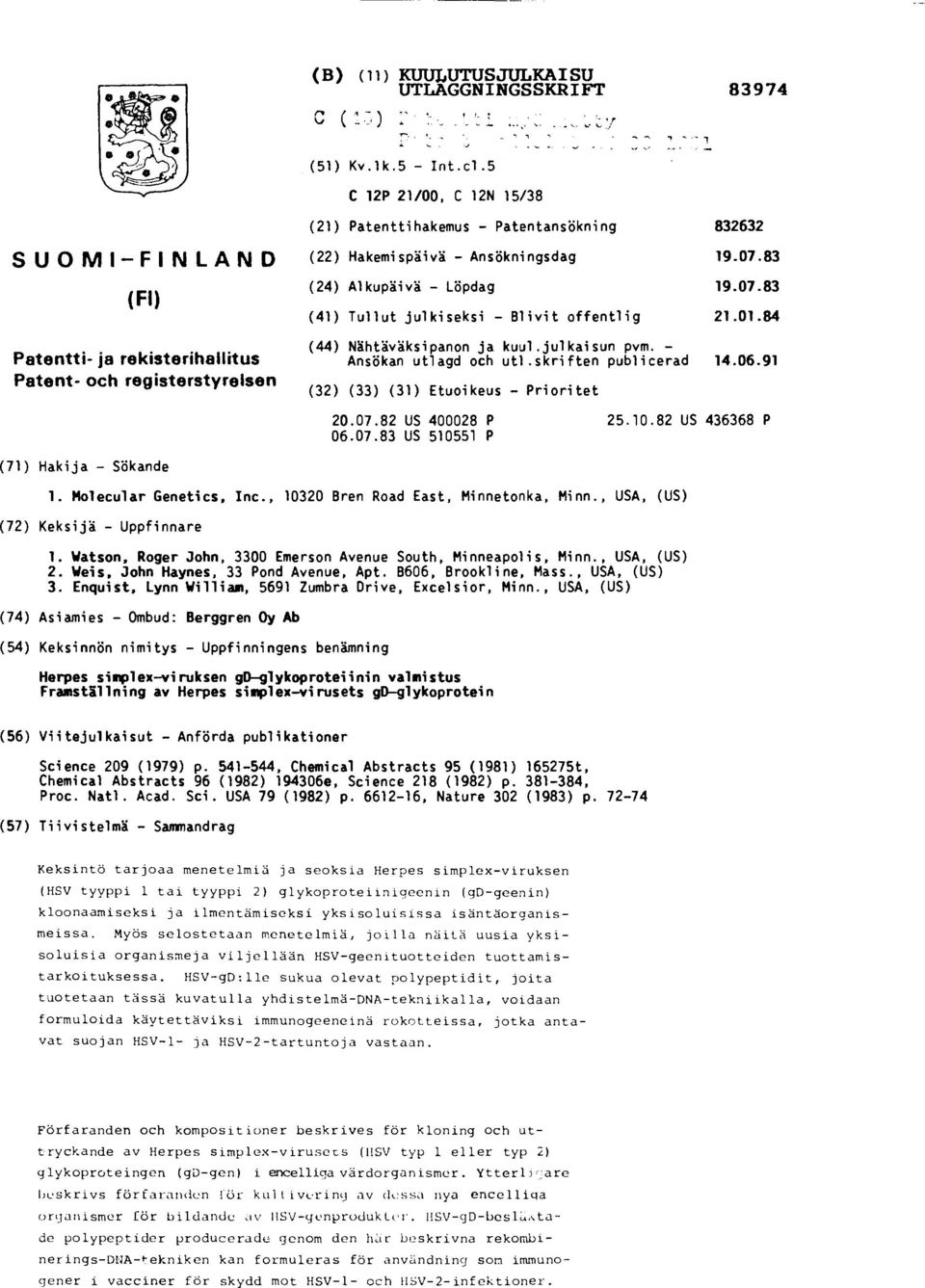 83 (24) Alkupäivä - Löpdag 19.07.83 (41) Tullut julkiseksi - Blivit offentlig 21.01.84 (44) Nähtäväksipanon ja kuul.julkaisun pvm. - Ansökan utlagd och utl.skriften publicerad 14.06.