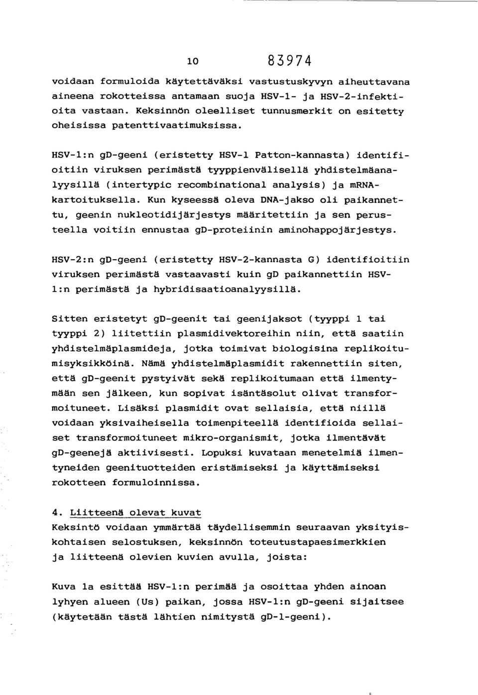 HSV-1:n gd-geeni (eristetty HSV-1 Patton-kannasta) identifioitiin viruksen perimästä tyyppienvälisellä yhdistelmäanalyysillä (intertypic recombinational analysis) ja mrnakartoituksella.