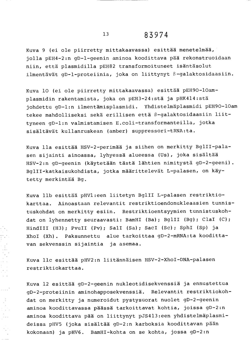 Kuva 10 (ei ole piirretty mittakaavassa) esittää peh9o-loamplasmidin rakentamista, joka on peh3-24:stä ja phk414:stä johdettu gd-1:n ilmentämisplasmidi.