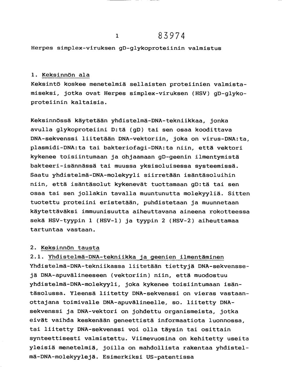 Keksinnössä käytetään yhdistelmä-dna-tekniikkaa, jonka avulla glykoproteiini D:tä (gd) tai sen osaa koodittava DNA-sekvenssi liitetään DNA-vektoriin, joka on virus-dna:ta, plasmidi-dna:ta tai