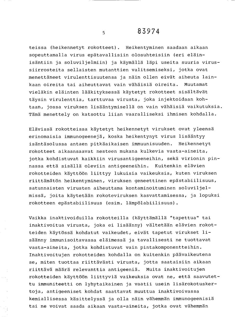 valitsemiseksi, jotka ovat menettäneet virulenttisuutensa ja näin ollen eivät aiheuta lainkaan oireita tai aiheuttavat vain vähäisiä oireita.