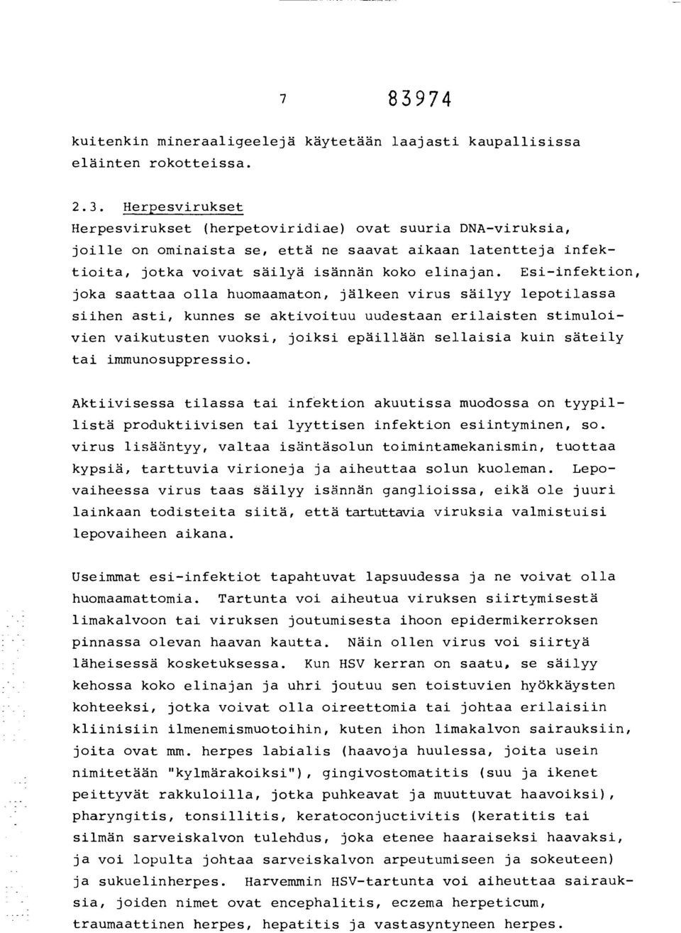 säteily tai immunosuppressio. Aktiivisessa tilassa tai infektion akuutissa muodossa on tyypillistä produktiivisen tai lyyttisen infektion esiintyminen, so.