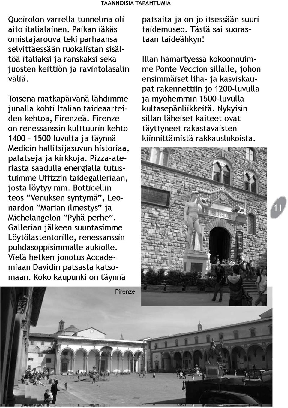 Toisena matkapäivänä lähdimme junalla kohti Italian taideaarteiden kehtoa, Firenzeä.