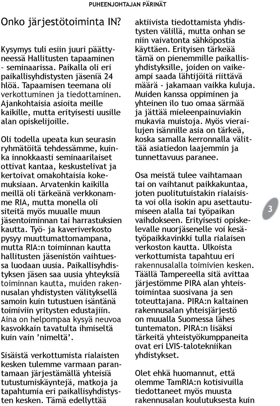 Oli todella upeata kun seurasin ryhmätöitä tehdessämme, kuinka innokkaasti seminaarilaiset ottivat kantaa, keskustelivat ja kertoivat omakohtaisia kokemuksiaan.