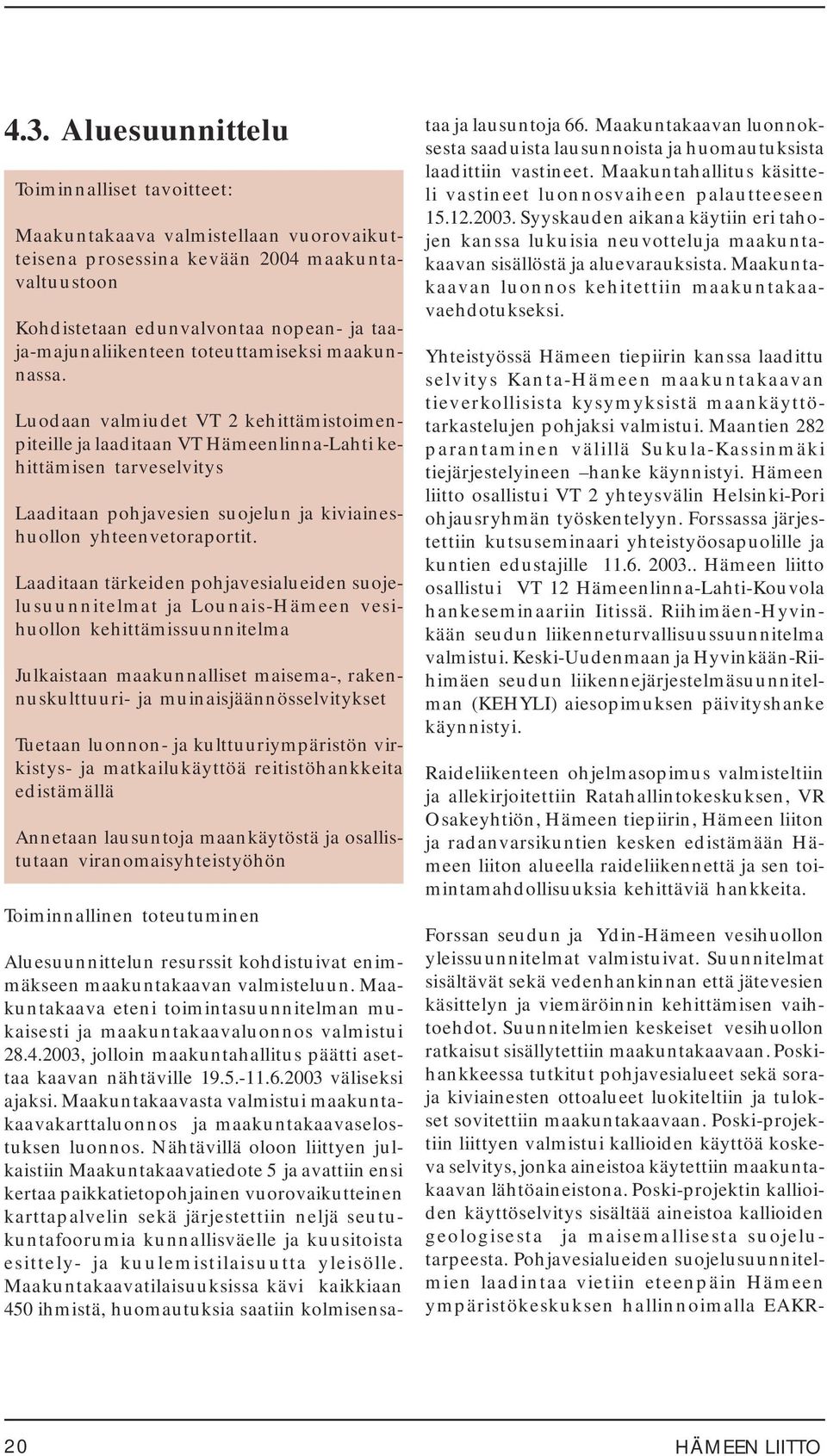 edunvalvontaa nopean- ja taaja-majunaliikenteen toteuttamiseksi maakunnassa.