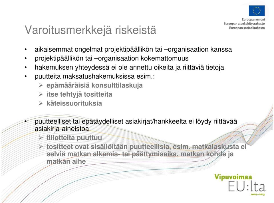 : epämääräisiä konsulttilaskuja itse tehtyjä tositteita käteissuorituksia puutteelliset tai epätäydelliset asiakirjat/hankkeelta ei löydy