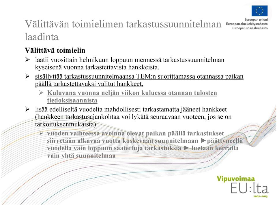 tiedoksisaannista lisää edelliseltä vuodelta mahdollisesti tarkastamatta jääneet hankkeet (hankkeen tarkastusajankohtaa voi lykätä seuraavaan vuoteen, jos se on tarkoituksenmukaista)