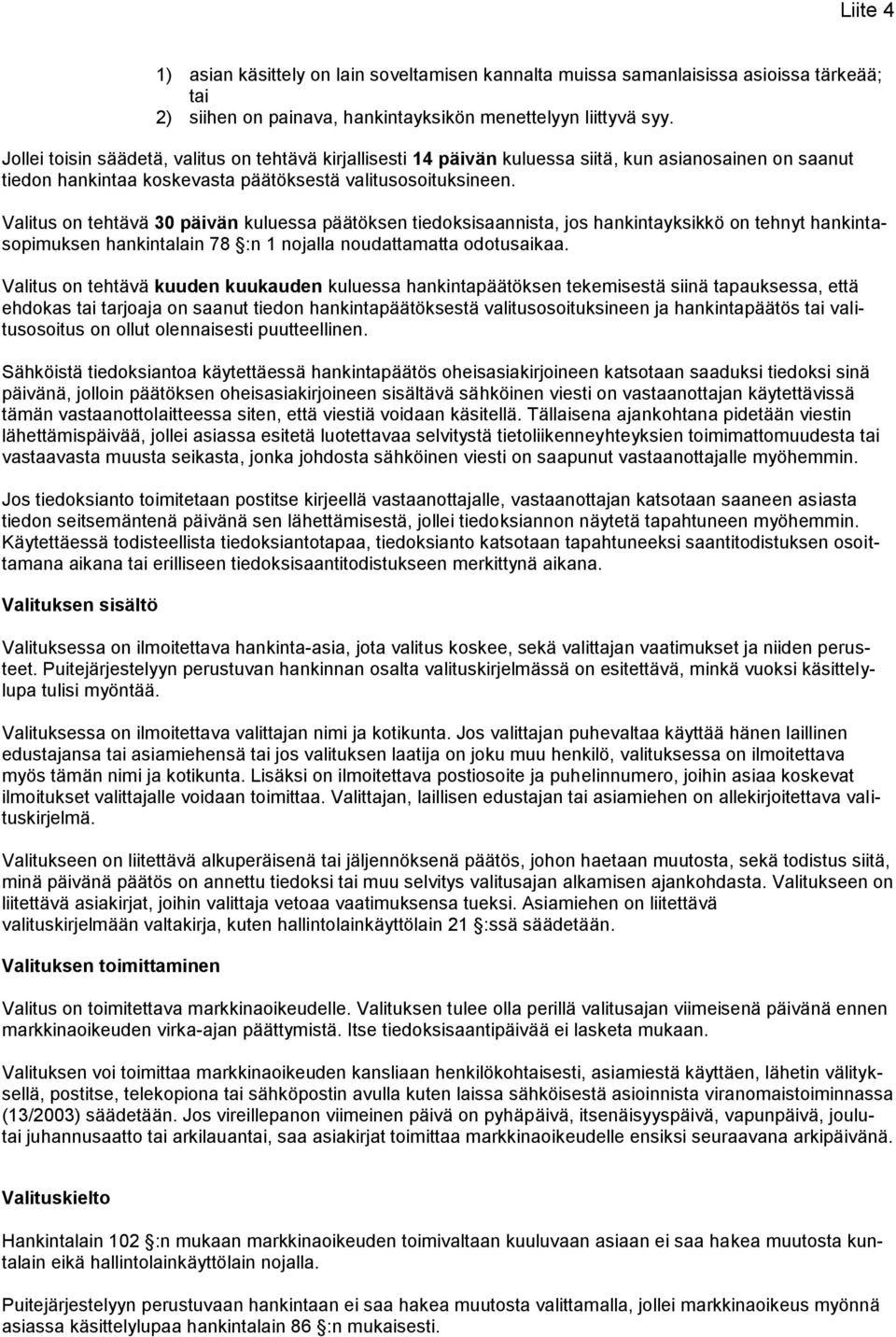 Valitus on tehtävä 30 päivän kuluessa päätöksen tiedoksisaannista, jos hankintayksikkö on tehnyt hankintasopimuksen hankintalain 78 :n 1 nojalla noudattamatta odotusaikaa.