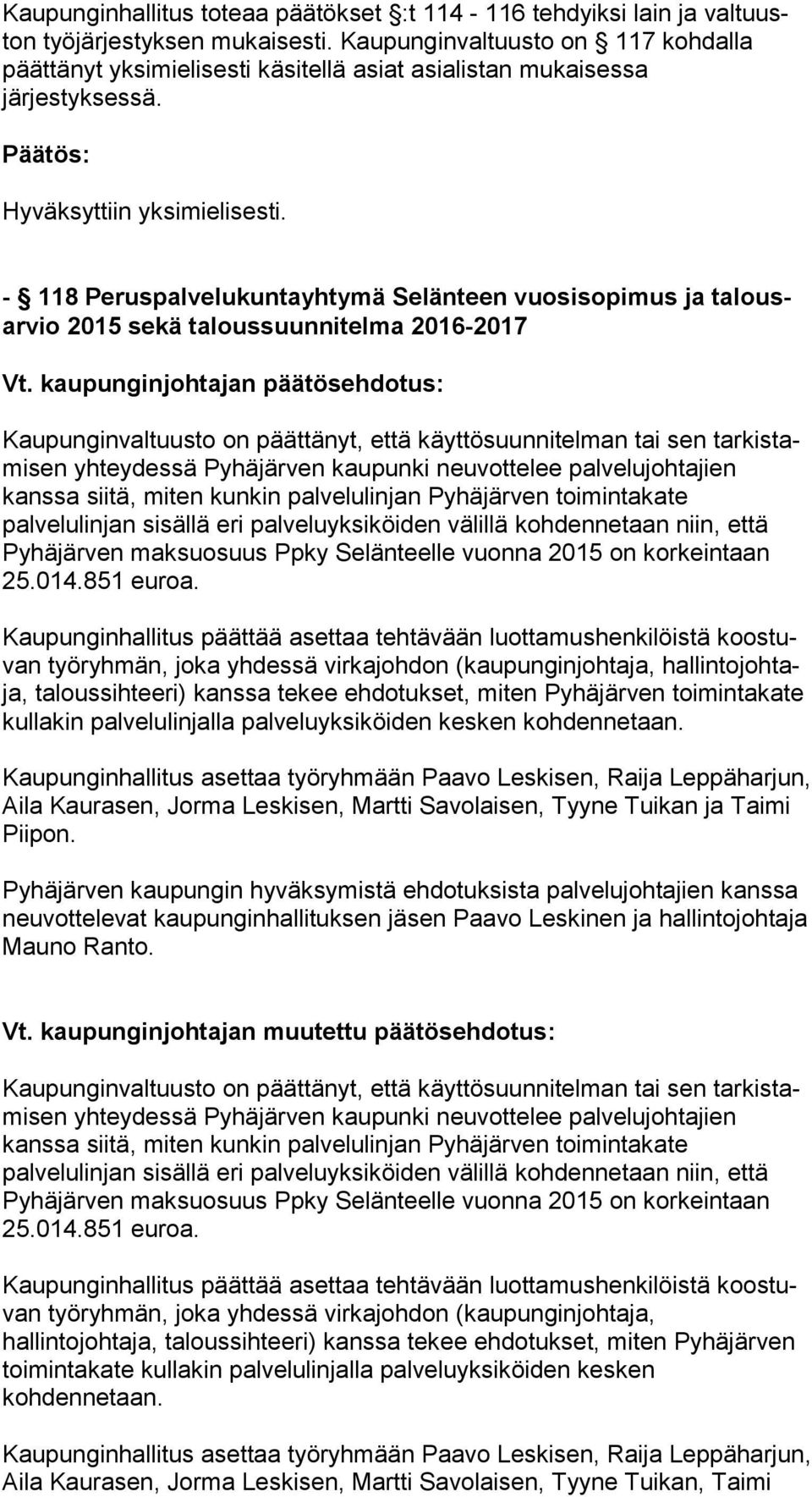 - 118 Peruspalvelukuntayhtymä Selänteen vuosisopimus ja ta lousar vio 2015 sekä taloussuunnitelma 2016-2017 Kaupunginvaltuusto on päättänyt, että käyttösuunnitelman tai sen tar kis tami sen