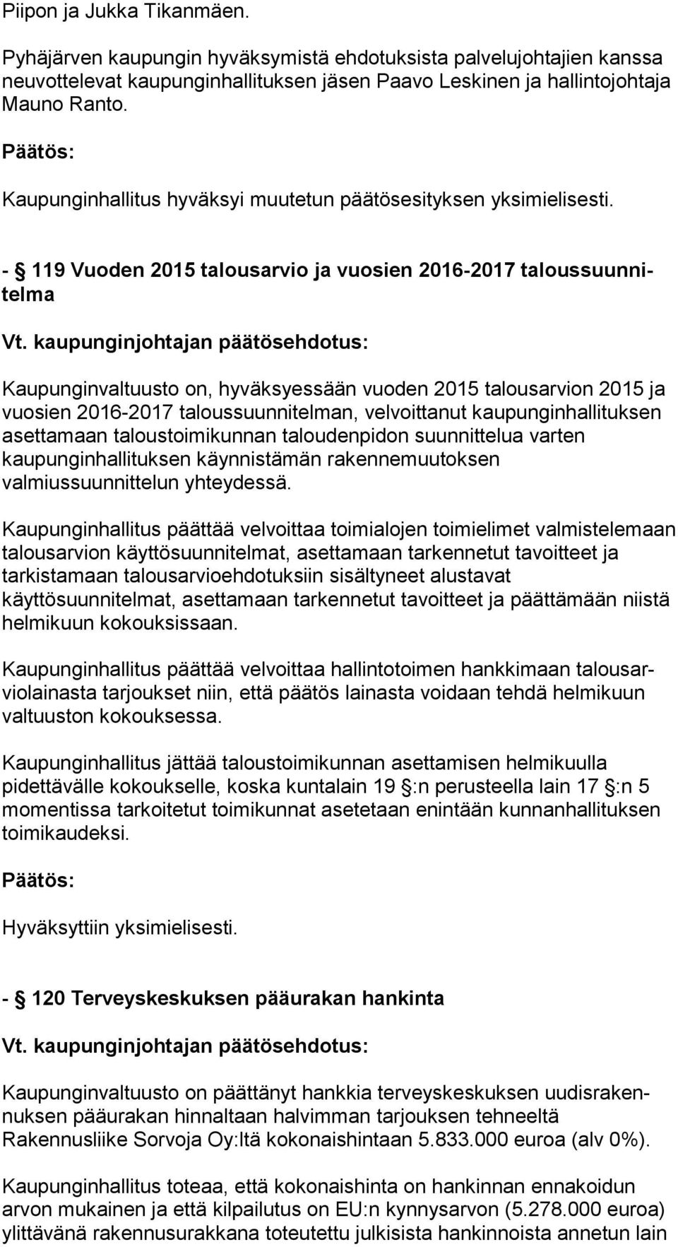 - 119 Vuoden 2015 talousarvio ja vuosien 2016-2017 ta lous suun nitel ma Kaupunginvaltuusto on, hyväksyessään vuoden 2015 ta lous ar vion 2015 ja vuosien 2016-2017 taloussuunnitelman, velvoittanut