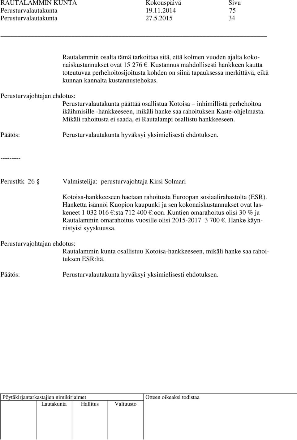 Perusturvalautakunta päättää osallistua Kotoisa inhimillistä perhehoitoa ikäihmisille -hankkeeseen, mikäli hanke saa rahoituksen Kaste-ohjelmasta.