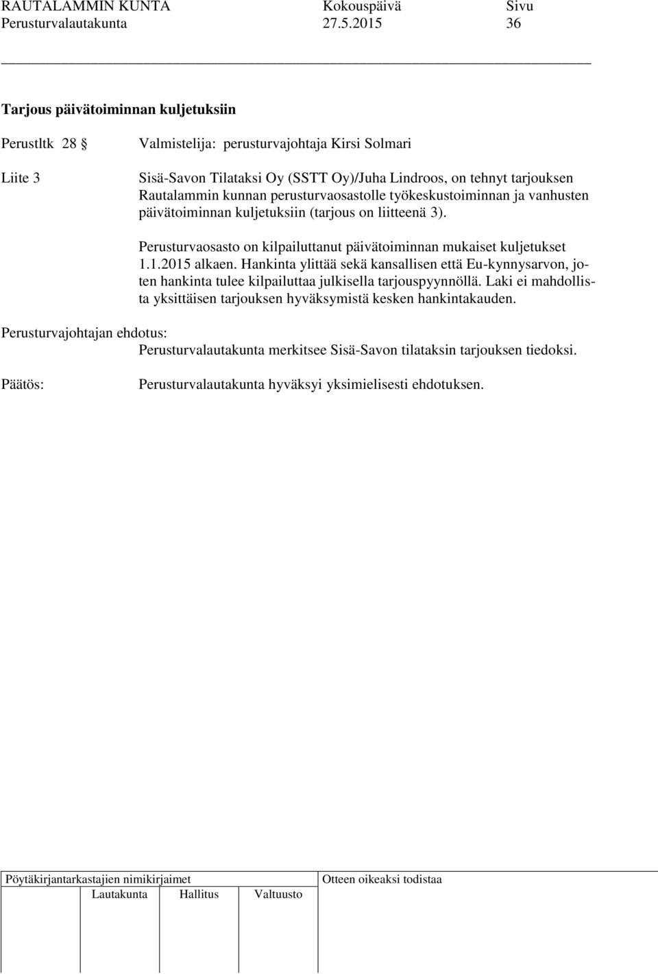 perusturvaosastolle työkeskustoiminnan ja vanhusten päivätoiminnan kuljetuksiin (tarjous on liitteenä 3).