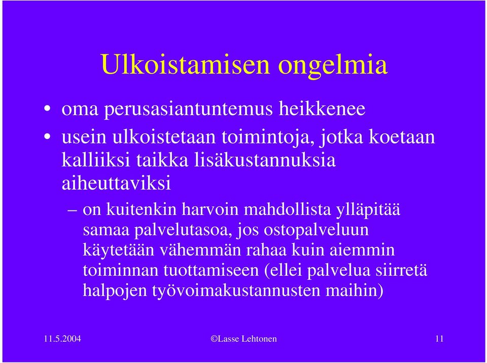 ylläpitää samaa palvelutasoa, jos ostopalveluun käytetään vähemmän rahaa kuin aiemmin toiminnan