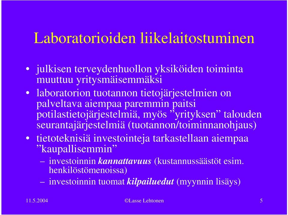 seurantajärjestelmiä (tuotannon/toiminnanohjaus) tietoteknisiä investointeja tarkastellaan aiempaa kaupallisemmin