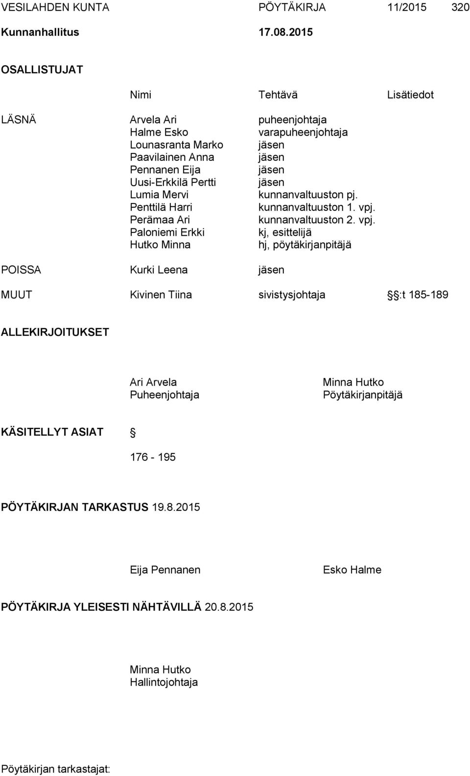 Pertti jäsen Lumia Mervi kunnanvaltuuston pj. Penttilä Harri kunnanvaltuuston 1. vpj.