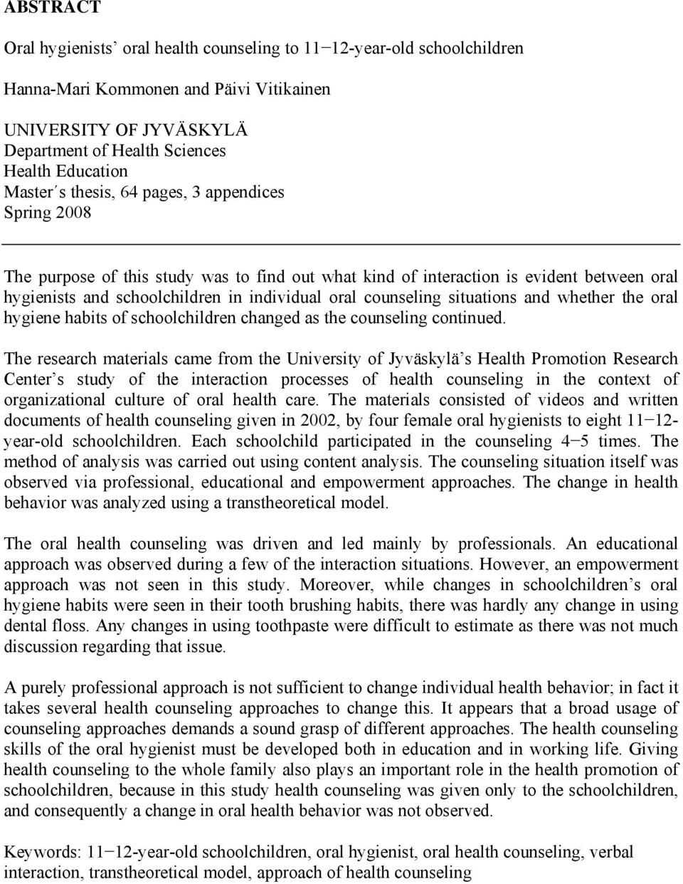 situations and whether the oral hygiene habits of schoolchildren changed as the counseling continued.