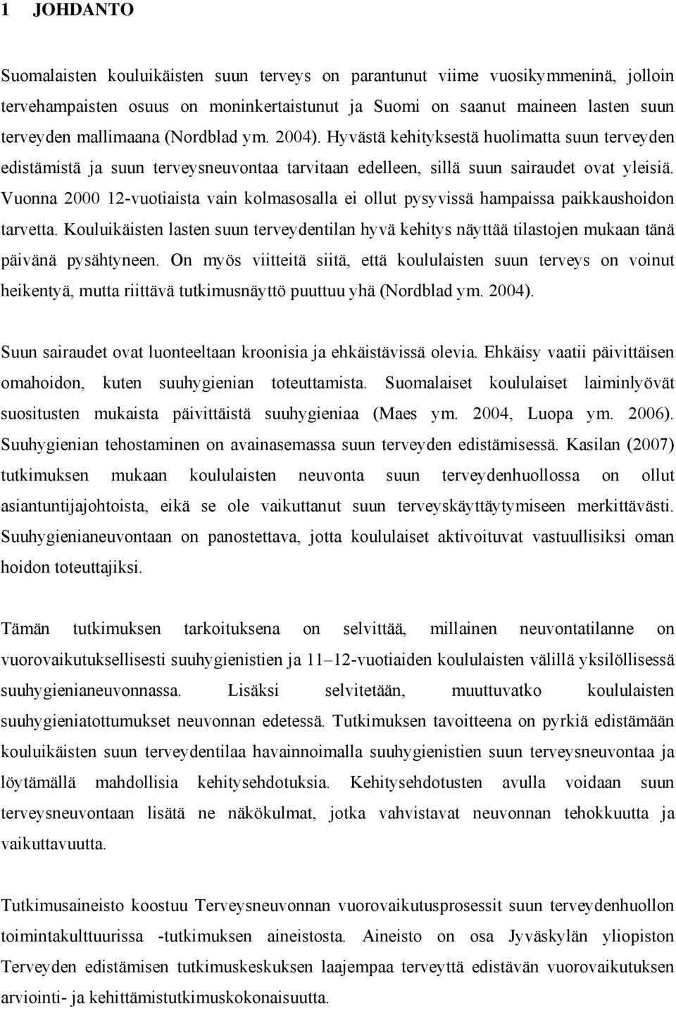 Vuonna 2000 12-vuotiaista vain kolmasosalla ei ollut pysyvissä hampaissa paikkaushoidon tarvetta.