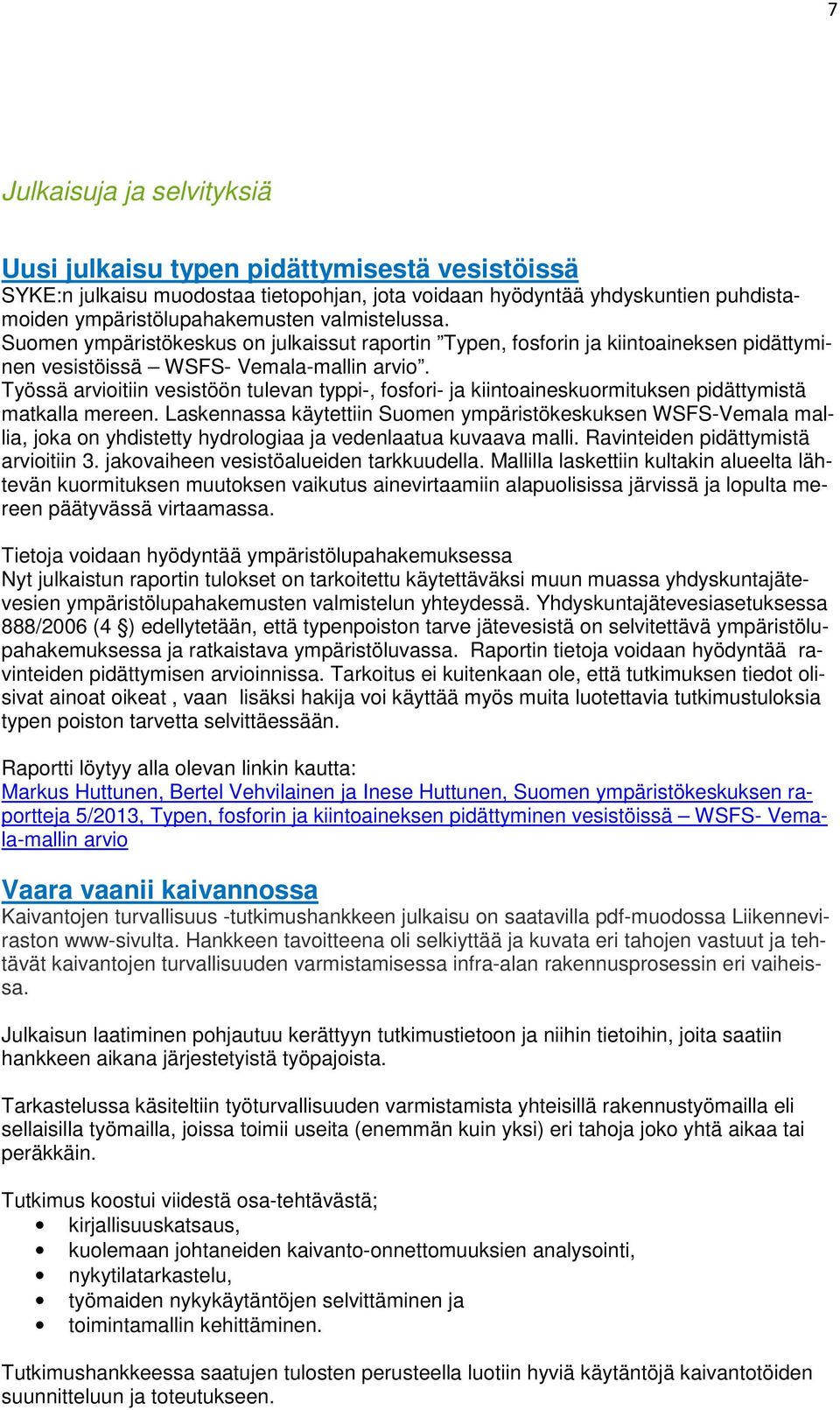 Työssä arvioitiin vesistöön tulevan typpi-, fosfori- ja kiintoaineskuormituksen pidättymistä matkalla mereen.