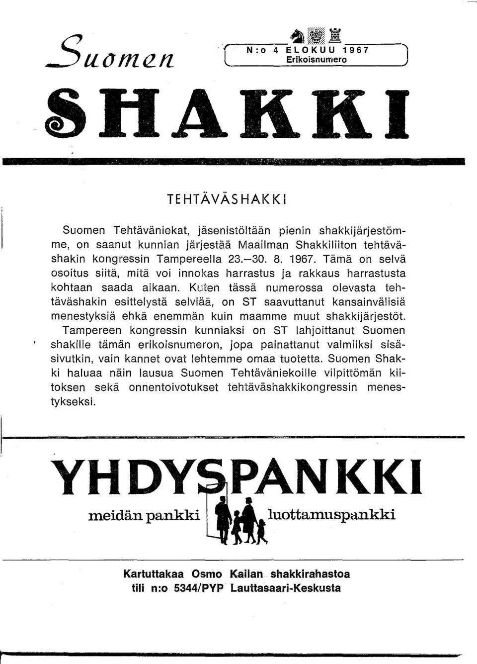 tehtäväshakin kongressin Tampereella 23.-30. 8. 1967. Tämä on selvä osoitus siitä, mitä voi innokas harrastus ja rakkaus harrastusta kohtaan saada aikaan.