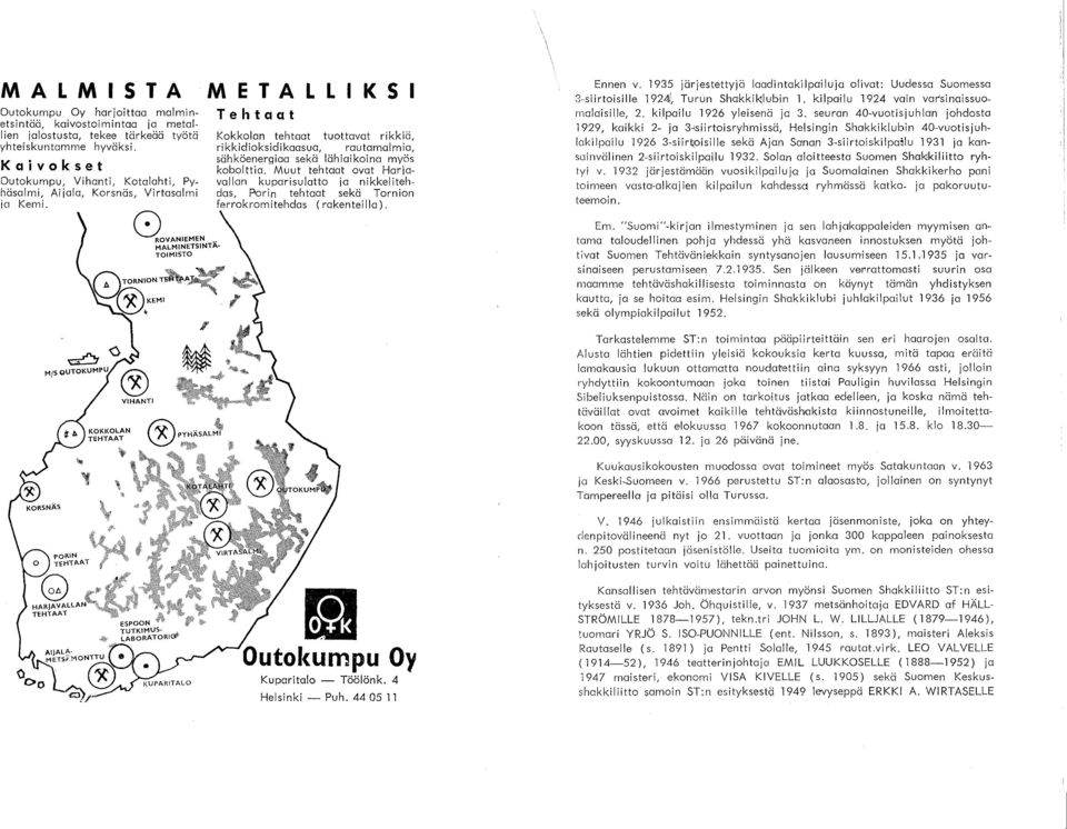 ~o M/S QUTOKUMPU ~OVANIEMEN " VIHANTI MALMINETSINTA TOIMISTO METALLIKSI Tehtaat Kokkolan tehtaat tuottavat rikkiä, rikkidioksidi kaasua, rautamalmia, sähköenergiaa sekä lähiaikoina myös kobolttia.