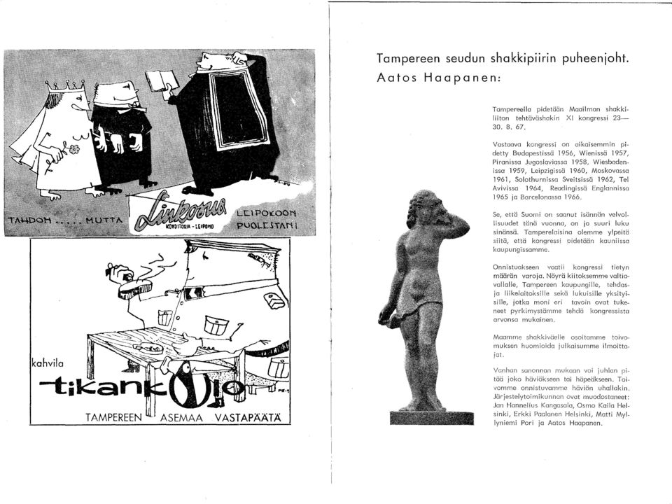 Avivissa 1964, Readingissä Englannissa 1965 ja Barcelonassa 1966. Se, että Suomi on saanut isännän velvollisuudet tänä vuonna, on jo suuri luku sinänsä.