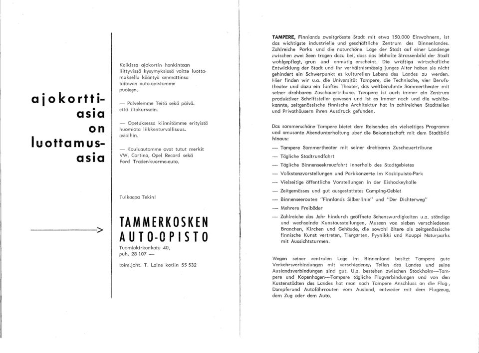 TAMMERKOSKEN A U T 0-0 P 1ST 0 Tuomiokirkonkatu 40, puh. 28107 - toim.joht. T. Laine kotiin 55532 TAMPERE, Finnlands zweitgrösste Stadt mit etwa 150.