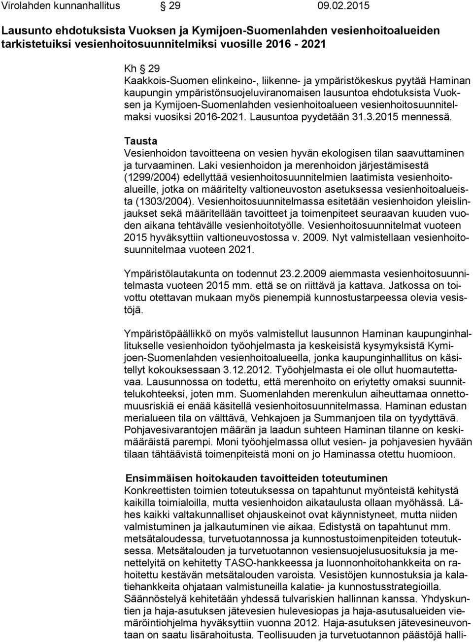 ympäristökeskus pyytää Ha mi nan kaupungin ympäristönsuojeluviranomaisen lausuntoa ehdotuksista Vuoksen ja Kymijoen-Suomenlahden vesienhoitoalueen ve sien hoi to suun ni telmak si vuosiksi 2016-2021.