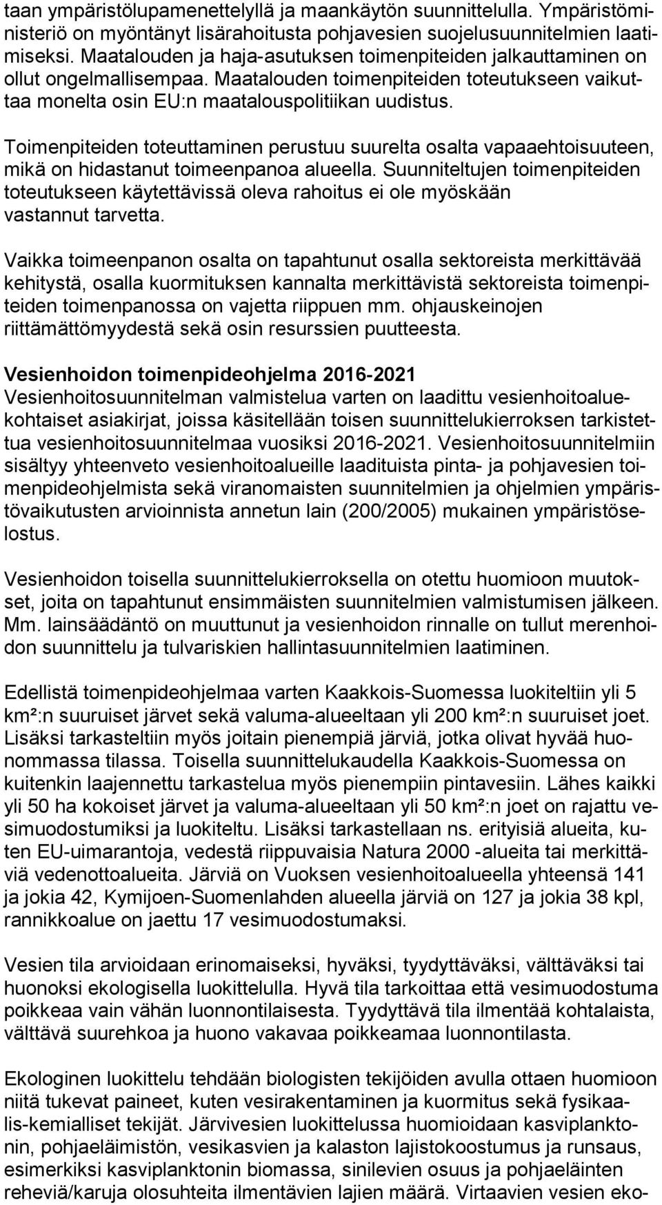 Toimenpiteiden toteuttaminen perustuu suurelta osalta vapaaehtoisuuteen, mi kä on hidastanut toimeenpanoa alueella.