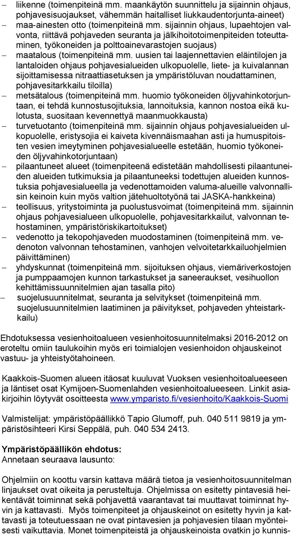 uusien tai laajennettavien eläintilojen ja lan ta loi den ohjaus pohjavesialueiden ulkopuolelle, liete- ja kuivalannan si joit ta mi ses sa nitraattiasetuksen ja ympäristöluvan noudattaminen, poh ja