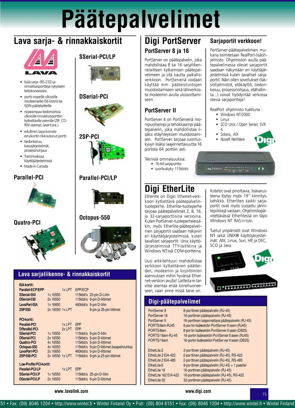 ) edullinen tapa korvata emokortin rikkoutunut portti tiedkeruu, kassajärjestelmät, prosessinohjaus Toimii kaikissa käyttöjärjestelmissä Made in Canada Parallel-PCI Quatro-PCI SSerial-PCI/LP