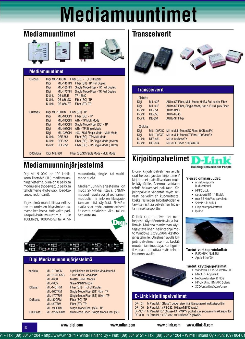 Digi MIL-180CIN Fiber (SC) - TP Digi MIL-185CIN ATM - TP Multi Mode Digi MIL-190CIN Single Mode Fiber (SC) - TP Digi MIL-195CIN ATM - TP Single Mode Digi MIL-225CIN 100/155M Single Mode - Multi Mode