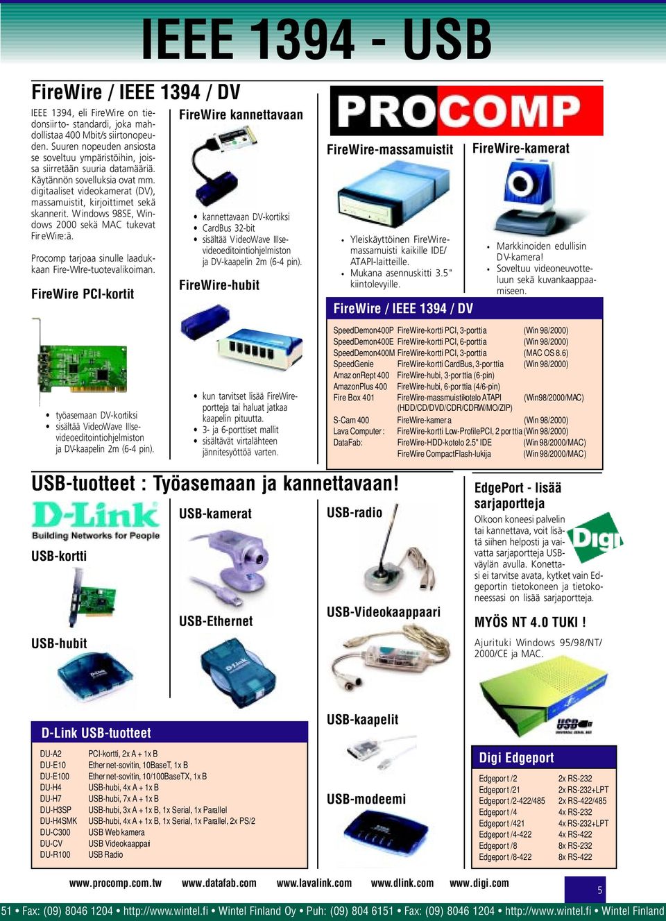 W indows 98SE, Windows 2000 sekä MAC tukevat Fir ewire:ä. Procomp tarjoaa sinulle laadukkaan Fire-WIre-tuotevalikoiman.