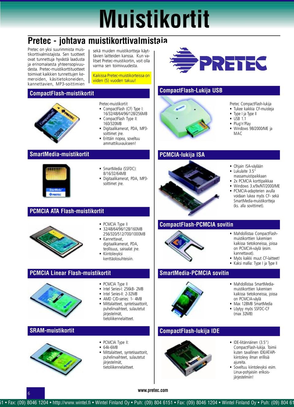 muiden muistikortteja käyttävien laitteiden kanssa. Kun valitset Pretec-muistikortin, voit olla varma sen toimivuudesta. Kaikissa Pretec-muistikorteissa viiden (5) vuoden takuu!