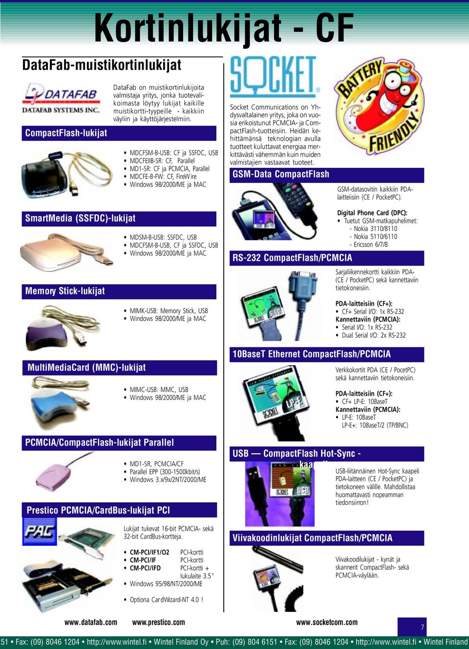 MDCFSM-B-USB: CF ja SSFDC, USB MDCFEIIB-SR: CF, Parallel MD1-SR: CF ja PCMCIA, Parallel MDCFE-B-FW: CF, FireW ire Windows 98/2000/ME ja MAC Socket Communicatis Yhdysvaltalainen yritys, joka vuosia