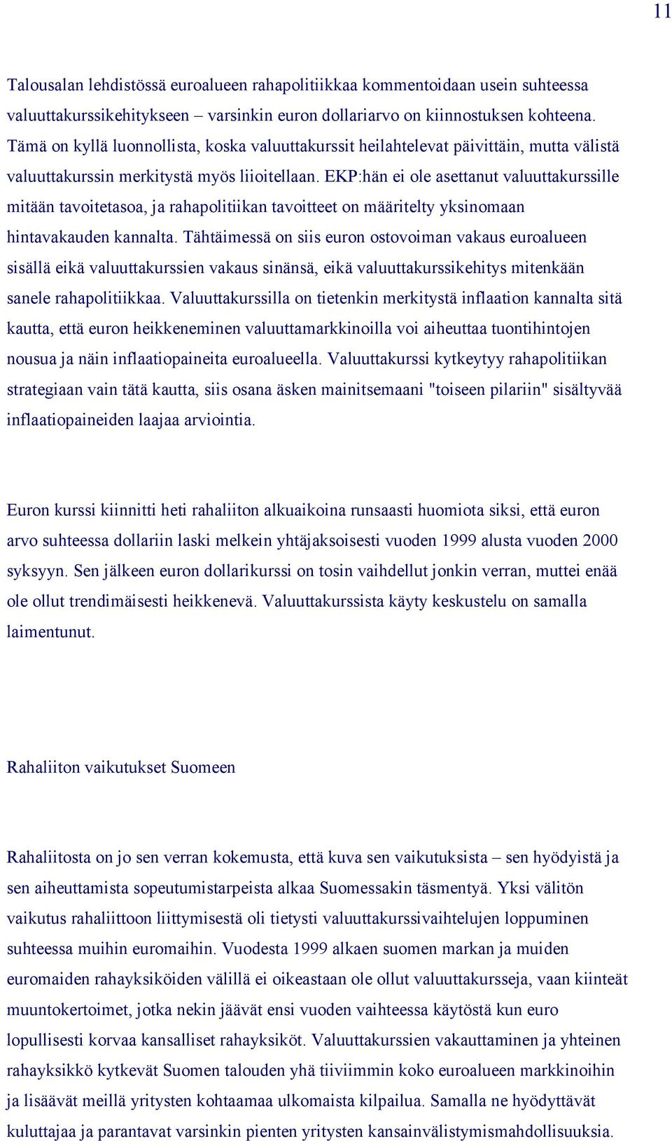 EKP:hän ei ole asettanut valuuttakurssille mitään tavoitetasoa, ja rahapolitiikan tavoitteet on määritelty yksinomaan hintavakauden kannalta.