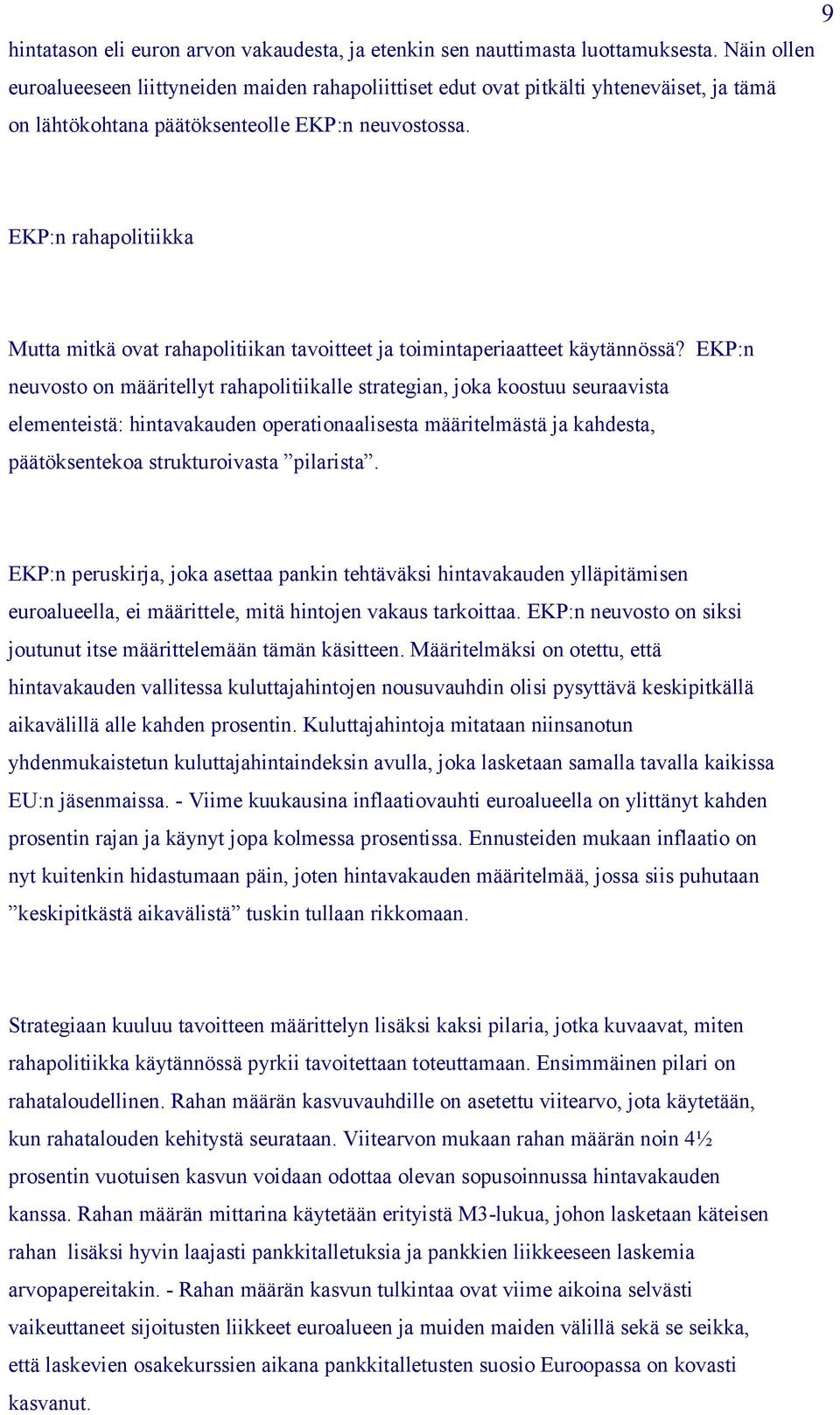 EKP:n rahapolitiikka Mutta mitkä ovat rahapolitiikan tavoitteet ja toimintaperiaatteet käytännössä?