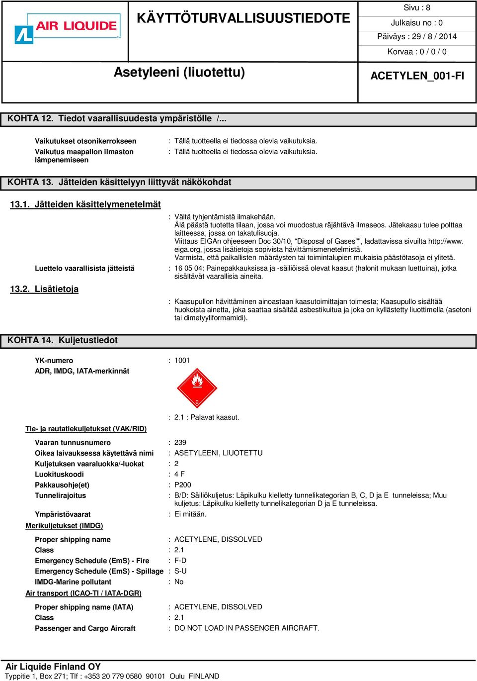 Viittaus EIGAn ohjeeseen Doc 30/10, Disposal of Gases"", ladattavissa sivuilta http://www. eiga.org, jossa lisätietoja sopivista hävittämismenetelmistä.