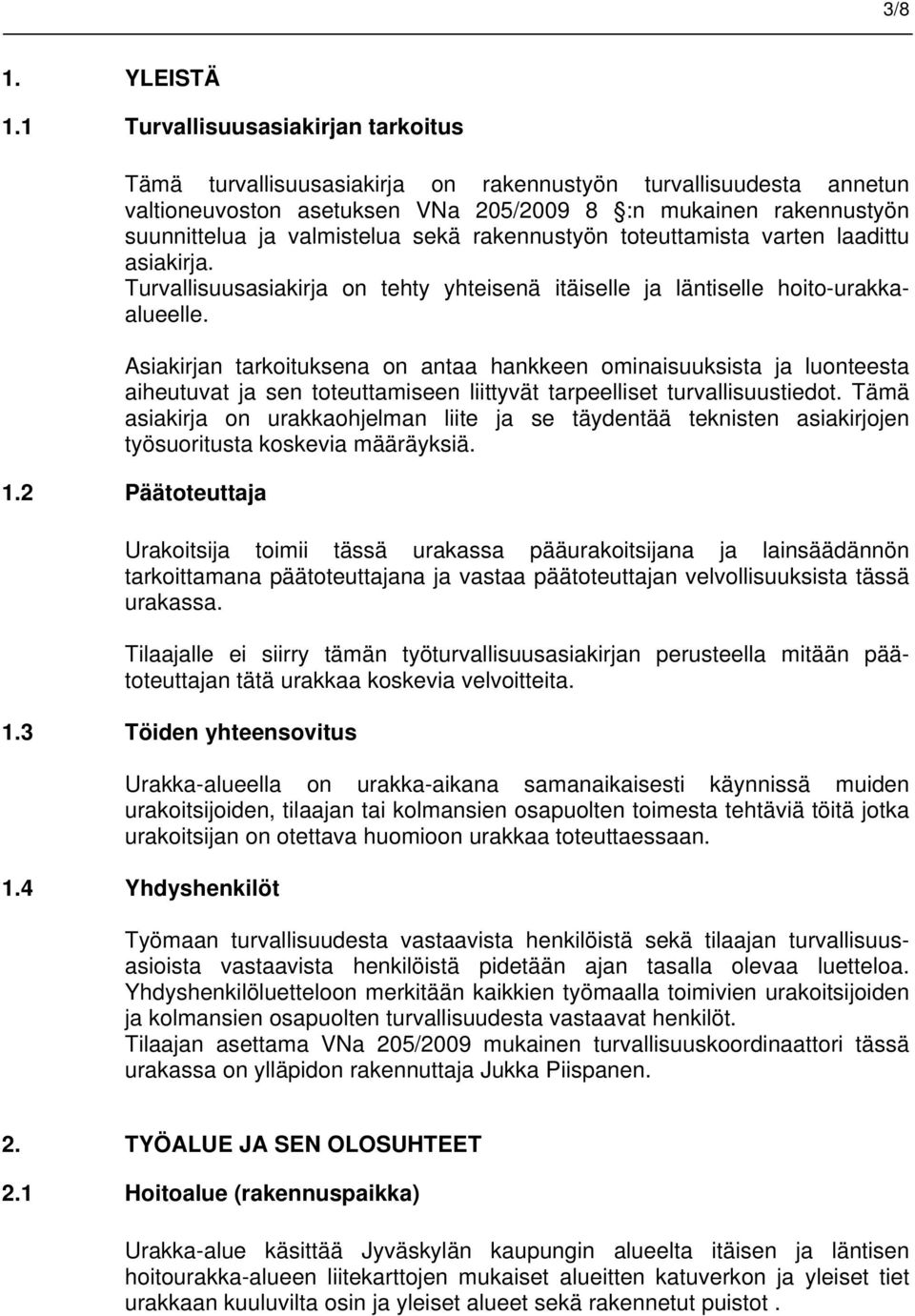 sekä rakennustyön toteuttamista varten laadittu asiakirja. Turvallisuusasiakirja on tehty yhteisenä itäiselle ja läntiselle hoito-urakkaalueelle.