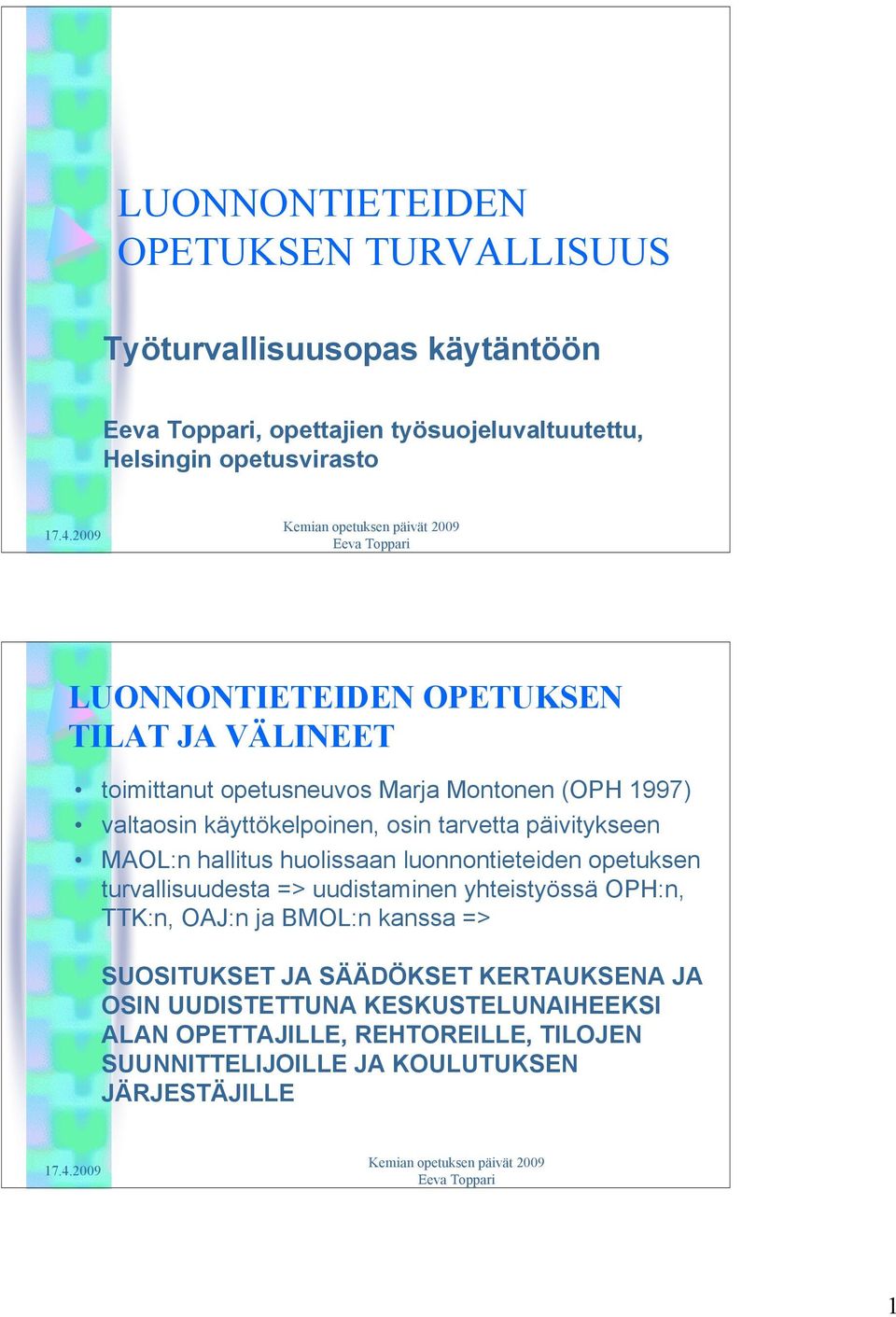 hallitus huolissaan luonnontieteiden opetuksen turvallisuudesta => uudistaminen yhteistyössä OPH:n, TTK:n, OAJ:n ja BMOL:n kanssa => SUOSITUKSET