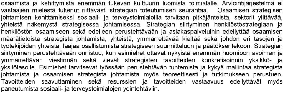 Strategian siirtyminen henkilöstöstrategiaan ja henkilöstön osaamiseen sekä edelleen perustehtävään ja asiakaspalveluihin edellyttää osaamisen määrätietoista strategista johtamista, yhteistä,