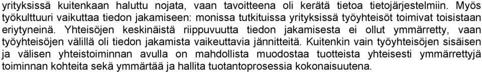 Yhteisöjen keskinäistä riippuvuutta tiedon jakamisesta ei ollut ymmärretty, vaan työyhteisöjen välillä oli tiedon jakamista vaikeuttavia