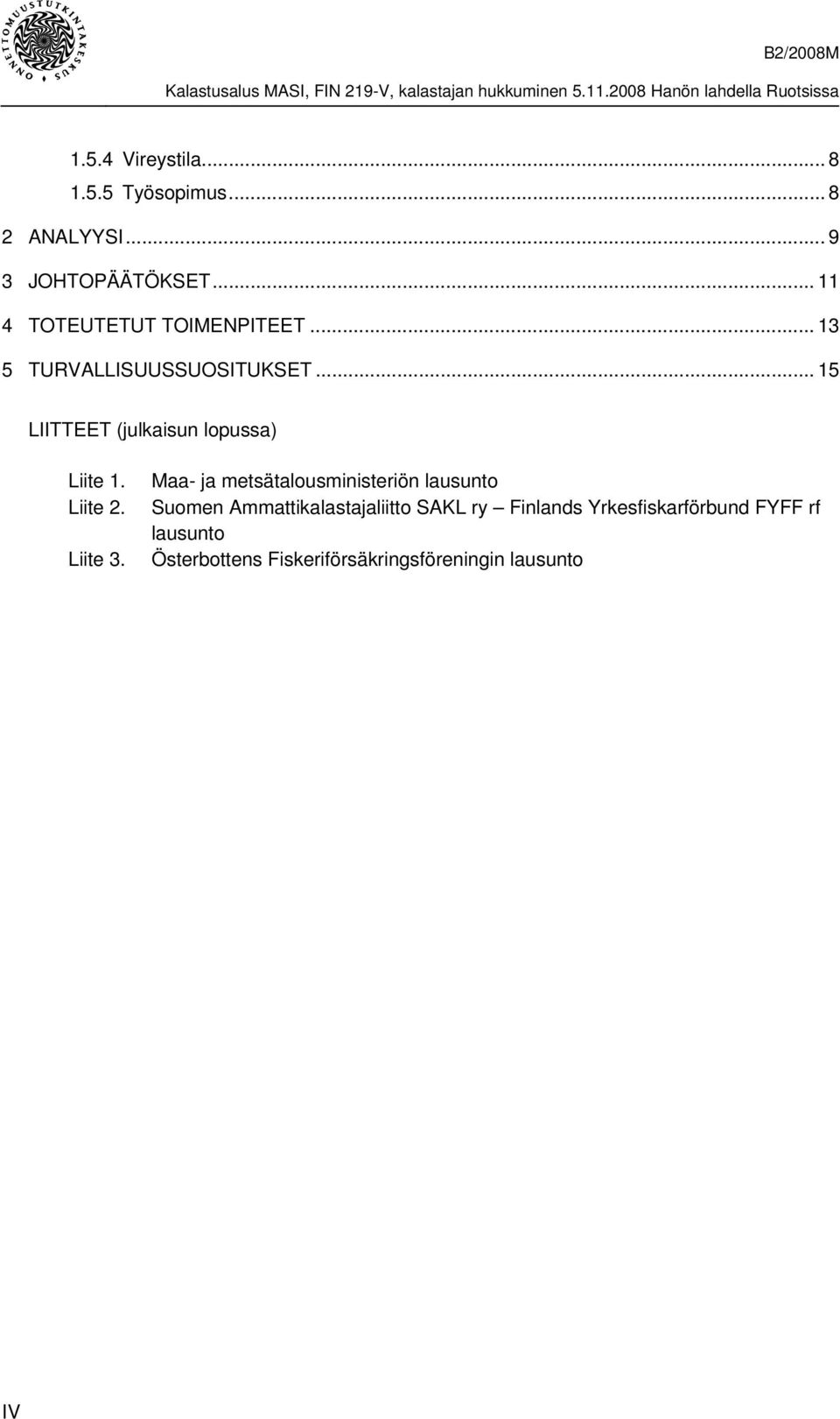 .. 15 LIITTEET (julkaisun lopussa) Liite 1. Liite 2. Liite 3.